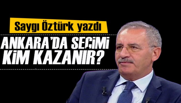 Saygı Öztürk yazdı: Ankara’da seçimi kim, nasıl kazanır?