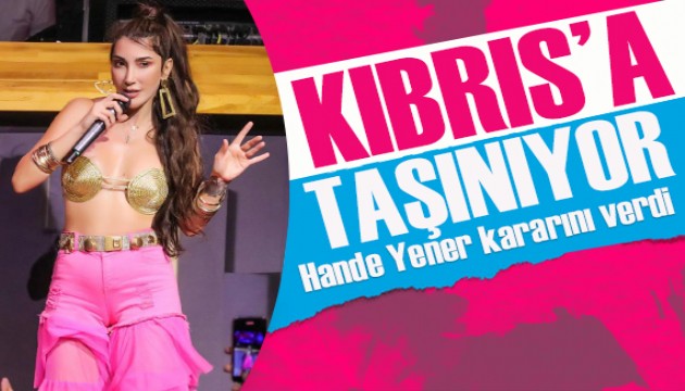 Hande Yener Kıbrıs'a taşınıyor!