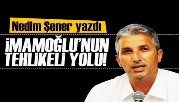 Nedim Şener yazdı: Ekrem İmamoğlu’nun tehlikeli ‘Kürt ve Alevi sorunu’ çıkışı!