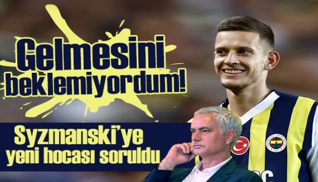 Szymanski'den Mourinho itirafı! Gelmesini beklemiyordum