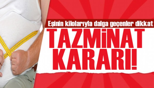 Eşinin kilosuyla dalga geçen kadın tazminat ödemeye mahkum edildi