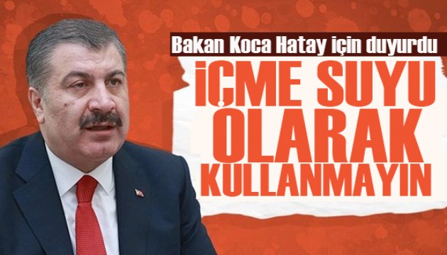 Bakan Koca test sonuçlarını duyurdu: Hatay'da şebeke suyu, içme suyu olarak kullanılmaya elverişli değil