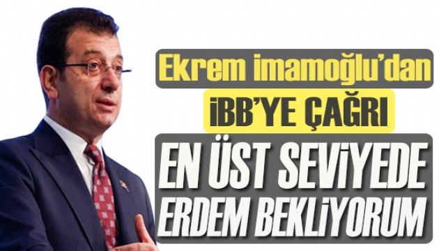 Ekrem İmamoğlu:  En üst seviyede erdem bekliyorum!