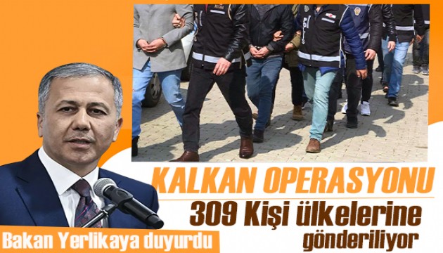 Bakan Yerlikaya açıkladı: 309 düzensiz göçmen yakalandı