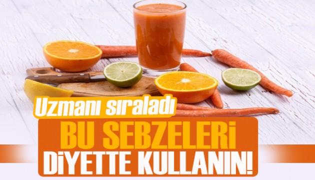 Uzmanı sıraladı: Bu sebzeleri diyette kullanmalısınız!
