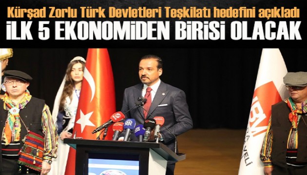Kürşad Zorlu Türk Devletleri Teşkilatı hedefini açıkladı: İlk 5 ekonomiden birisi olacak