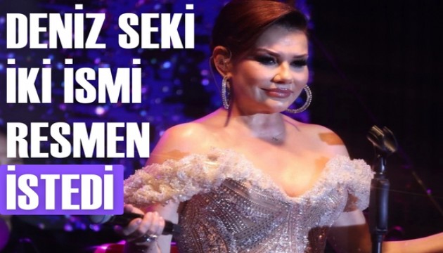Deniz Seki 2 ismi resmen istedi