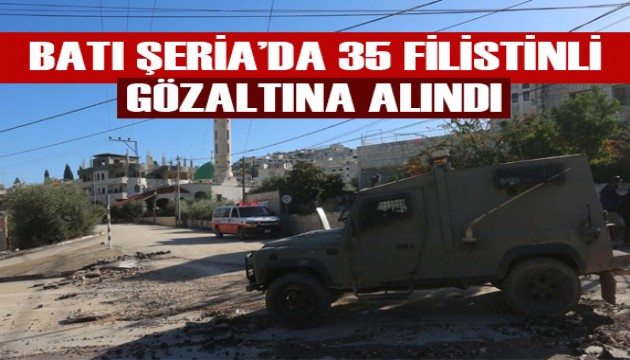 İsrail güçleri, işgal altındaki Batı Şeria'da 35 Filistinliyi gözaltına aldı