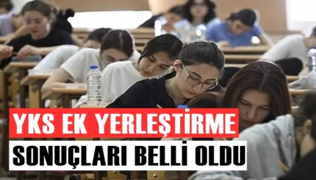 YKS ek yerleştirme sonuçları belli oldu