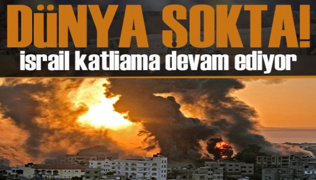 Dünya şokta! İsrail Refah'ta katliamı sürdürüyor