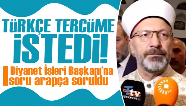 Diyanet İşleri Başkanı Erbaş, Arapça soruyu Türkçeye çevirtti