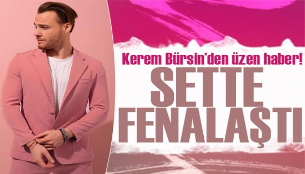 Sette fenalaştı! Kerem Bürsin, hastaneye kaldırıldı