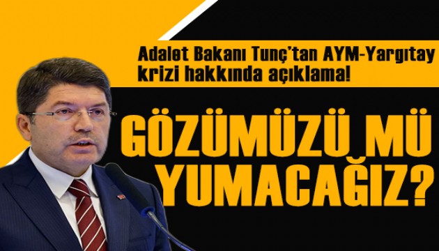 Bakan Tunç'tan AYM-Yargıtay krizi hakkında açıklama!