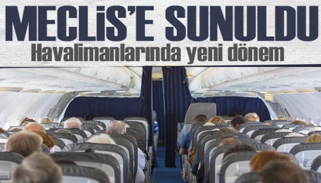 Meclis'e sunuldu: Havalimanlarında yeni dönem! Uçağa alınmayacak...