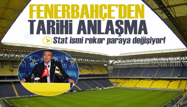 Fenerbahçe'den tarihi anlaşma: Stat ismi değişiyor