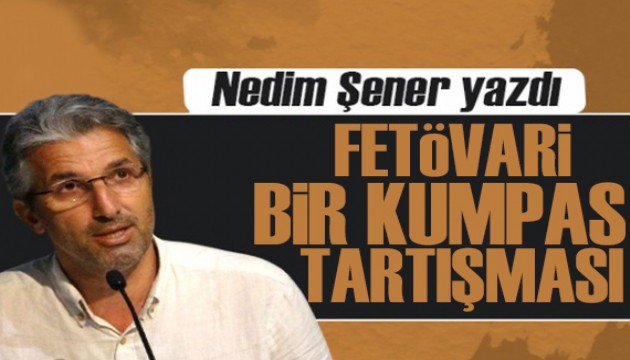 Nedim Şener yazdı:  “FETÖVARİ” bir kumpas tartışması!