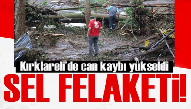 Kırklareli'ndeki sel felaketinde can kaybı yükseldi!