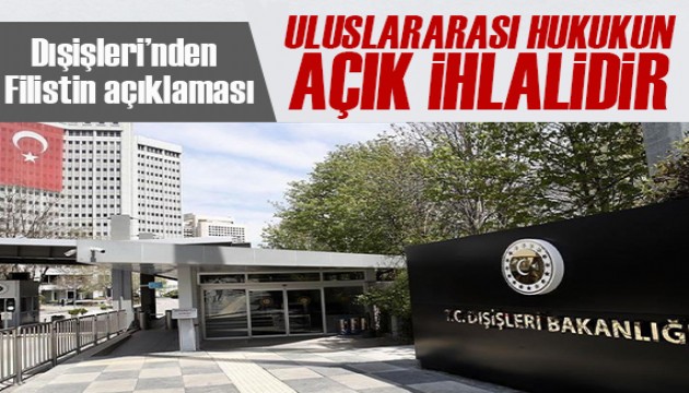 Dışişleri Bakanlığı: Gazze halkının göçe zorlanması uluslararası hukukun açık ihlalidir