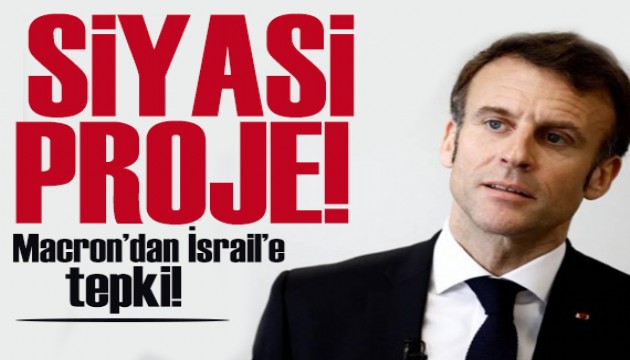 Macron: İsrail'in Gazze'deki operasyonu başarısız, imajınızı yerle bir ediyorsunuz
