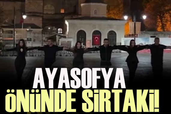 Ayasofya önünde sirtaki! Tepki çekti