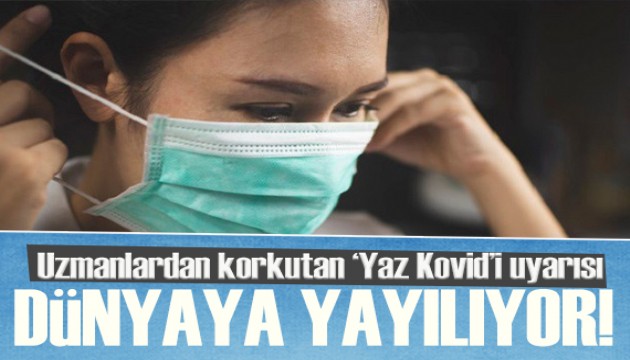 DSÖ'den korkutan 'Yaz Kovid'i uyarısı: Dünyaya yayılıyor