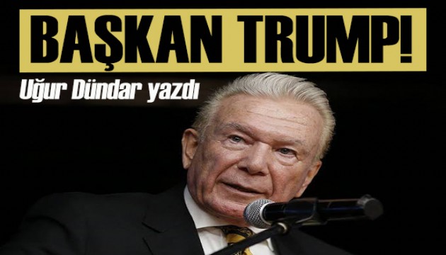 Uğur Dündar yazdı: Başkan Trump’ı hatırlayalım!..