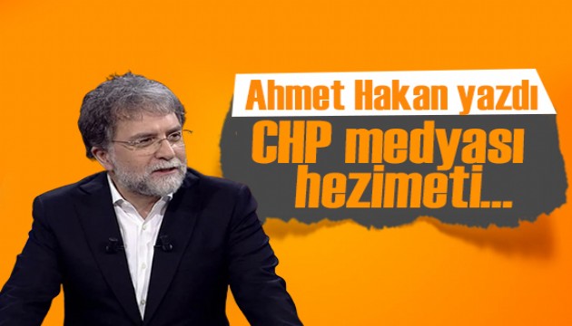 Ahmet Hakan yazdı: CHP medyası hezimeti...