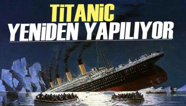Dünyanın en trajik kazasıydı... Titanik yeniden yapılıyor