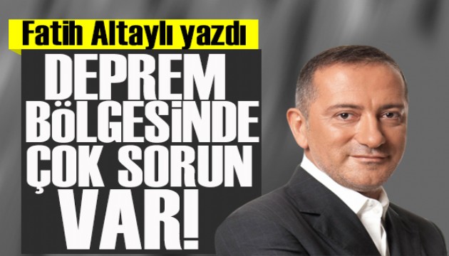 Fatih Altaylı yazdı: Bir Bakan’ın deprem bölgesi izlenimleri