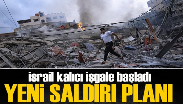 İsrail Gazze'de kalıcı işgale başladı: Ordudan yeni saldırı planı