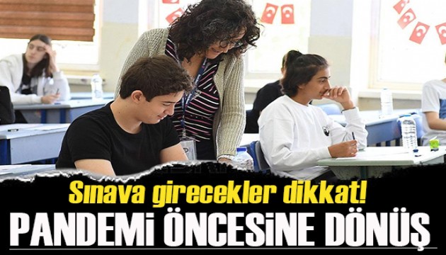 Sınava girecekler dikkat! Pandemi öncesine dönüş