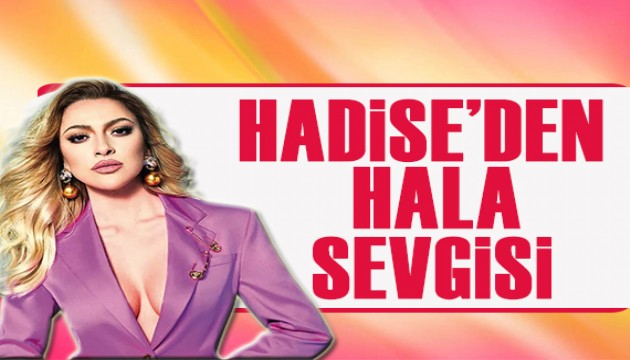 Hadise'den hala sevgisi!