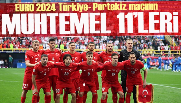 EURO 2024 Türkiye-Portekiz maçının muhtemel 11'leri