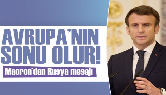 Macron'dan Rusya mesajı: Avrupa'nın güvenliğinin sonu olur