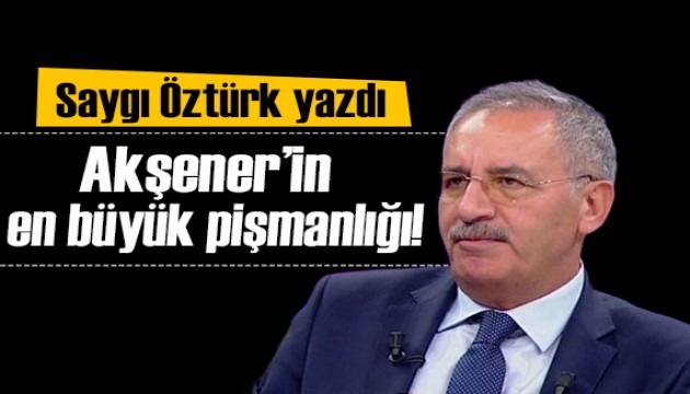 Saygı Öztürk yazdı: Akşener’in sigortasının niçin attığını, yakınındaki isim anlattı