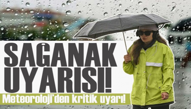 Meteoroloji'den o illere sağanak uyarısı!