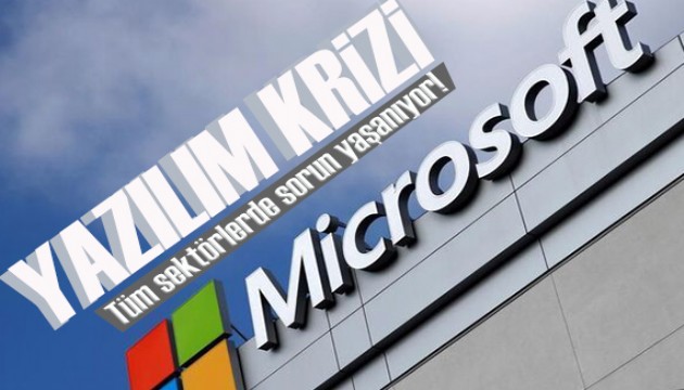 Microsoft'ta büyük arıza: Tüm sektörlerde sorunlar yaşanıyor!