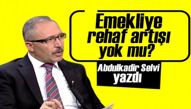 Abdulkadir Selvi: Memur maaş zammı tamam, emekliye refah artışı yok mu?