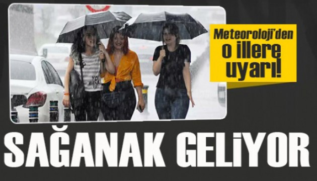 Meteoroloji uyardı: O illere sağanak geliyor