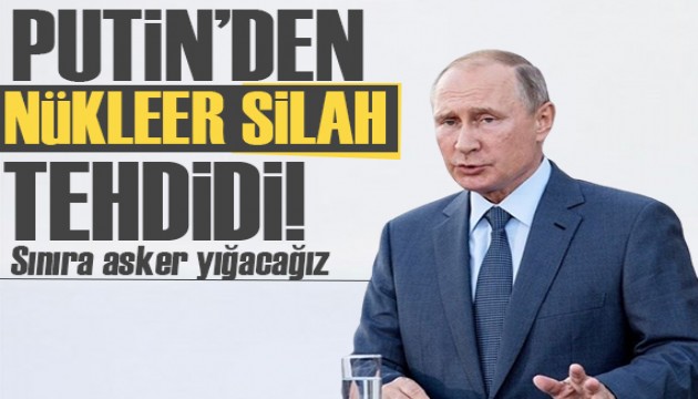 Putin'den nükleer silah tehdidi! Asker yığacağız!