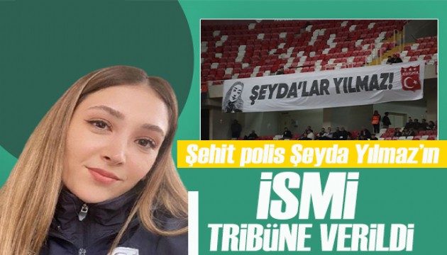 Şehit Polis Şeyda Yılmaz'ın ismi tribüne verildi