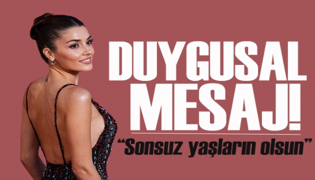 Hande Erçel'den merhum annesine duygusal mesaj! Sonsuz yaşların olsun