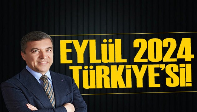 İsmail Küçükkaya yazdı: Eylül 2024 Türkiye'si