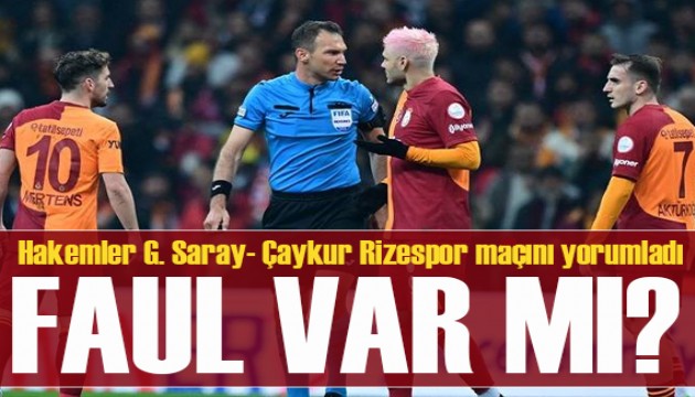 Hakemler, Galatasaray - Çaykur Rizespor maçını yorumladı: İşte tartışmalı pozisyonlar