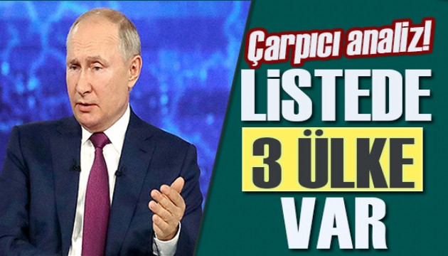 Ukrayna’yı işgal eden Putin’in listesinde 3 ülke daha var!