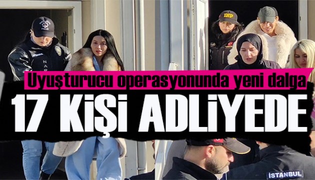 Ünlülere yönelik uyuşturucu operasyonunda 17 kişi adliyede