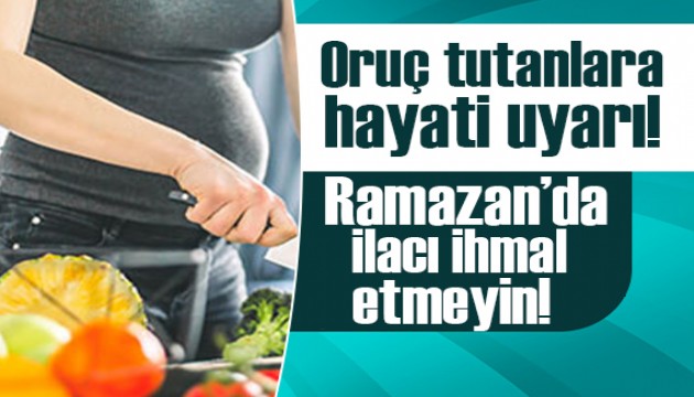 Oruç tutanlara hayati uyarı: Ramazan' da ilaç kullanımını ihmal etmeyin