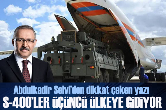 Abdulkadir Selvi yazdı: S-400'ler üçüncü ülkeye gidiyor, satışı bugün netleşecek