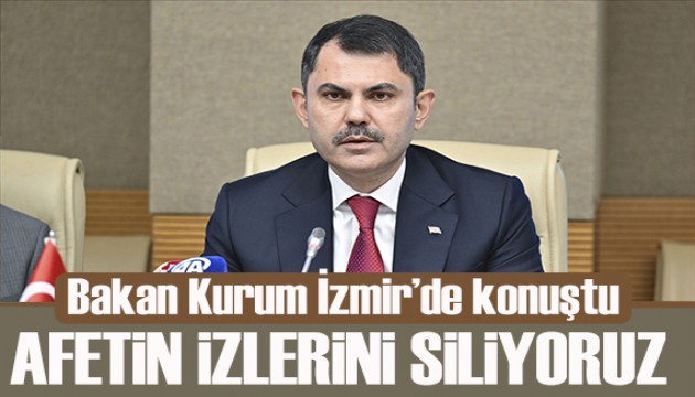 Bakan Kurum: İzmirli kardeşlerimize verdiğimiz sözü yerine getiriyoruz