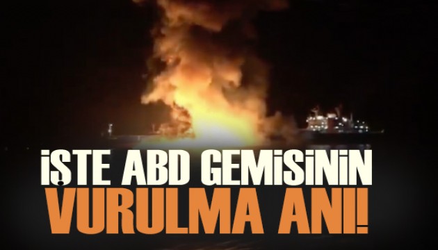 İşte ABD gemisinin vurulma anı!